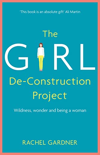 The Girl De-Construction Project: Wildness, wonder and being a woman