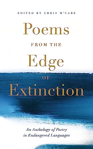 Poems from the Edge of Extinction: The Beautiful New Treasury of Poetry in Endangered Languages, in Association with the National Poetry Library