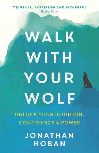 Walk With Your Wolf: Unlock your intuition, confidence & power with walking therapy