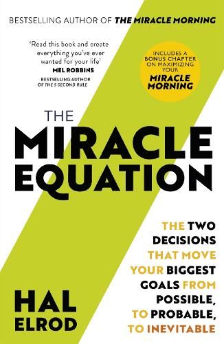 The Miracle Equation: You Are Only Two Decisions Away From Everything You Want