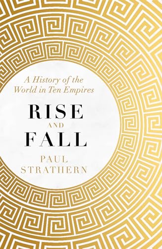 Rise and Fall: A History of the World in Ten Empires