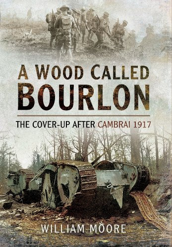 Wood Called Bourlon: The Cover-Up After Cambrai 1917