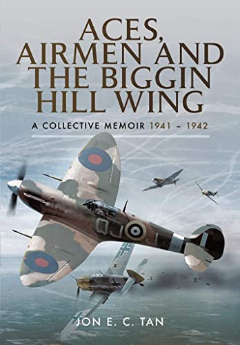 Aces, Airmen and the Biggin Hill Wing: A Collective Memoir 1941 - 1942
