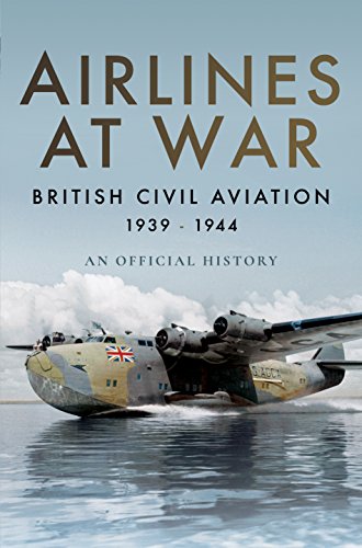 Airlines at War: British Civil Aviation 1939 - 1944