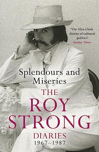 Splendours and Miseries: The Roy Strong Diaries, 1967-87