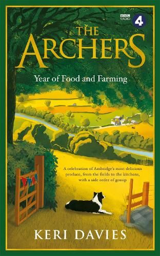 The Archers Year Of Food and Farming: A celebration of Ambridge's most delicious produce, from the fields to the kitchens, with a side order of gossip