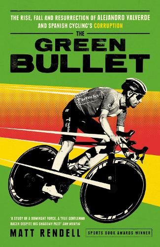 The Green Bullet: The rise, fall and resurrection of Alejandro Valverde and Spanish cycling's corruption