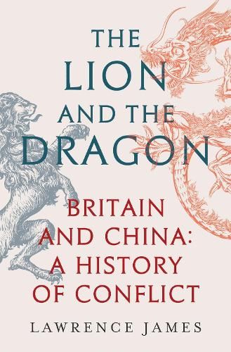 The Lion and the Dragon: Britain and China: A History of Conflict