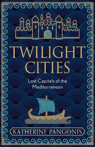 Twilight Cities: Lost Capitals of the Mediterranean