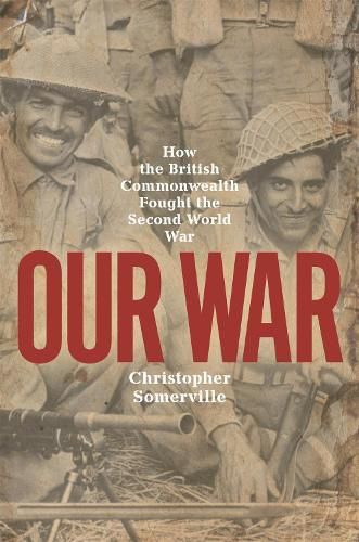 Our War: How the British Commonwealth Fought the Second World War