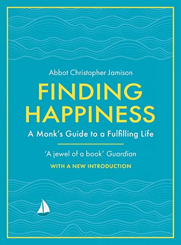 Finding Happiness: A monk's guide to life from the host of hit BBC series, The Monastery