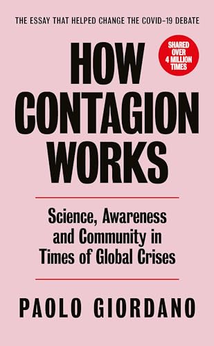 How Contagion Works: Science, Awareness and Community in Times of Global Crises - The short essay that helped change the Covid-19 debate