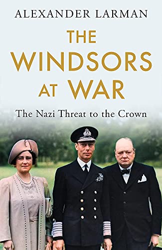 The Windsors at War: The Nazi Threat to the Crown