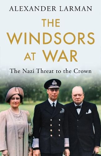 The Windsors at War: The Nazi Threat to the Crown