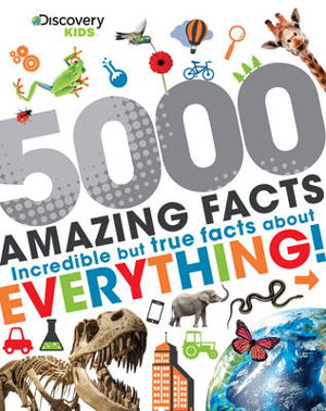 Discovery Kids 5000 Amazing Facts: Incredible but True Facts About Everything!