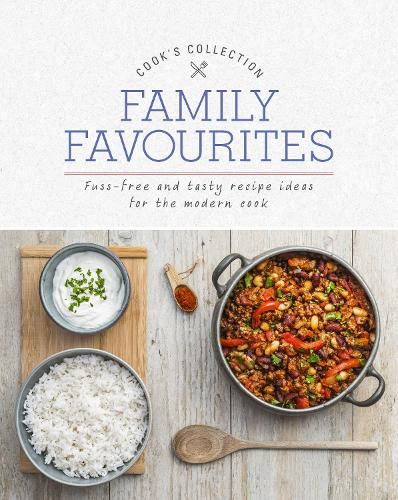 Family Favourites: Fuss-Free and Tasty Recipe Ideas for the Modern Cook