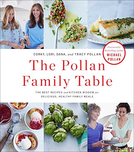 The Pollan Family Table: The Best Recipes and Kitchen Wisdom for Delicious, Healthy Family Meals