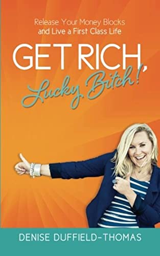Get Rich, Lucky Bitch!: Release Your Money Blocks and Live a First