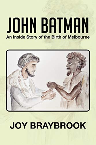 John Batman: An Inside Story of the Birth of Melbourne