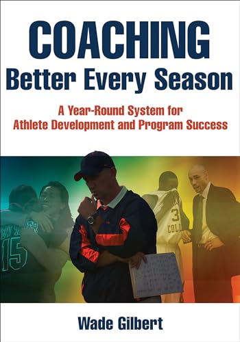 Coaching Better Every Season: A year-round system for athlete development and program success