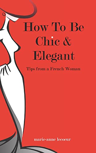 How To Be Chic And Elegant: Tips From A French Woman