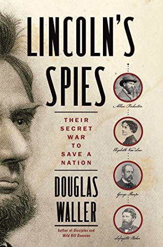 Lincoln's Spies: Their Secret War to Save a Nation