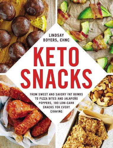 Keto Snacks: From Sweet and Savory Fat Bombs to Pizza Bites and Jalapeno Poppers, 100 Low-Carb Snacks for Every Craving