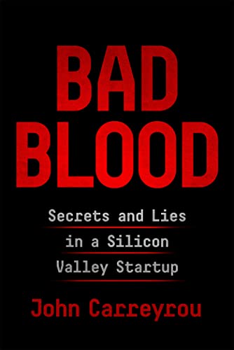 Bad Blood: Secrets and Lies in a Silicon Valley Startup