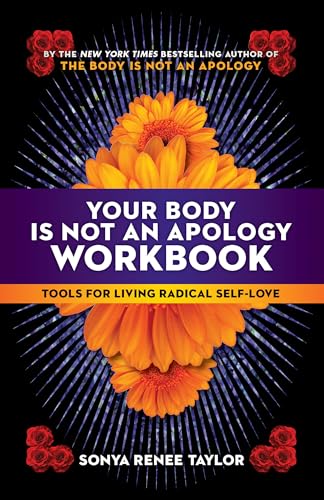 Your Body Is Not an Apology Workbook: Tools for Living Radical Self-Love 