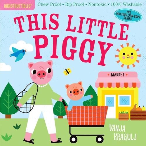 Indestructibles: This Little Piggy: Chew Proof * Rip Proof * Nontoxic * 100% Washable (Book for Babies, Newborn Books, Safe to Chew)