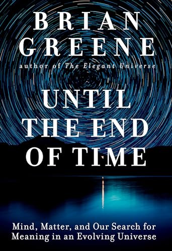 Until the End of Time: Mind, Matter, and Our Search for Meaning in an Evolving Universe