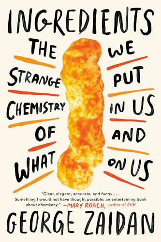 Ingredients: The Strange Chemistry of What We Put in Us and on Us