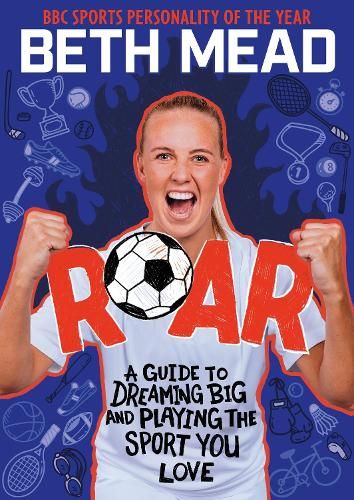 ROAR: My Guide to Dreaming Big and Playing the Sport You Love
