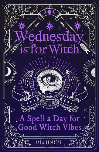 Wednesday is for Witch: A Spell a Day for Good Witch Vibes