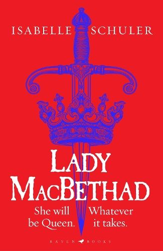 Lady MacBethad: The electrifying story of love, ambition, revenge and murder behind a real life Scottish queen