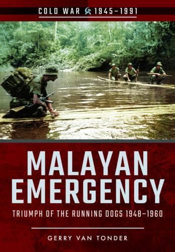 Malayan Emergency: Triumph of the Rubnning Dogs 1948-1960