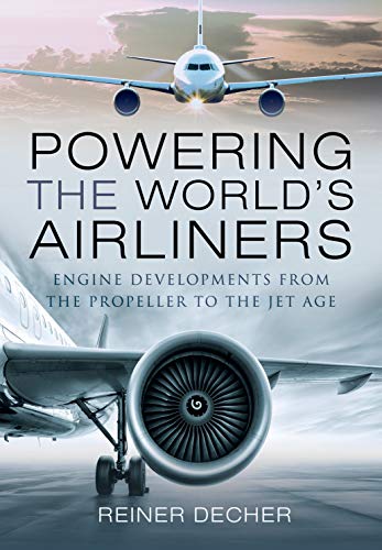 Powering the World's Airliners: Engine Developments from the Propeller to the Jet Age