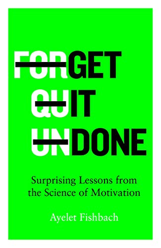 Get it Done: Surprising Lessons from the Science of Motivation