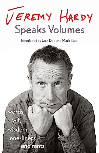 Jeremy Hardy Speaks Volumes: words, wit, wisdom, one-liners and rants