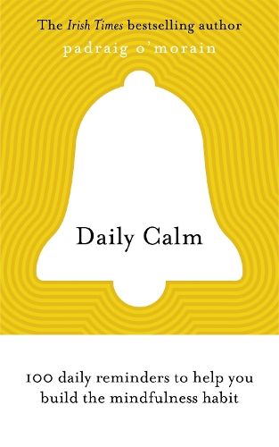 Daily Calm: 100 daily reminders to help you build the mindfulness habit