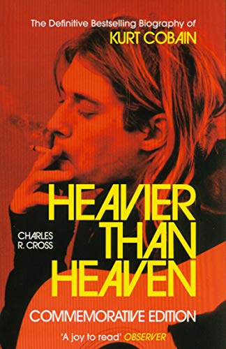 Kurt Cobain - Heavier Than Heaven: The Biography of Kurt Cobain