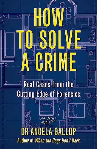 How to Solve a Crime: Stories from the Cutting Edge of Forensics