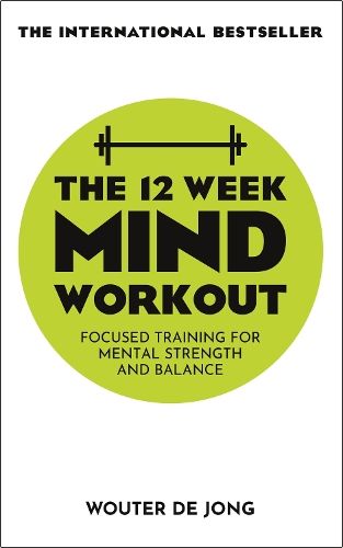 The 12 Week Mind Workout: Focused Training for Mental Strength and Balance