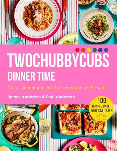 Twochubbycubs Dinner Time: Tasty, slimming dishes for every day of the week