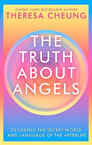 The Truth about Angels: Decoding the secret world and language of the afterlife