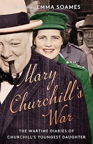 Mary Churchill's War: The Wartime Diaries of Churchill's Youngest Daughter