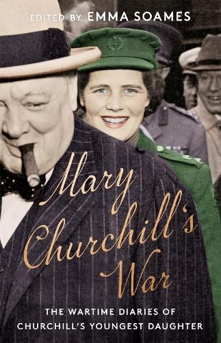 Mary Churchill's War: The Wartime Diaries of Churchill's Youngest Daughter