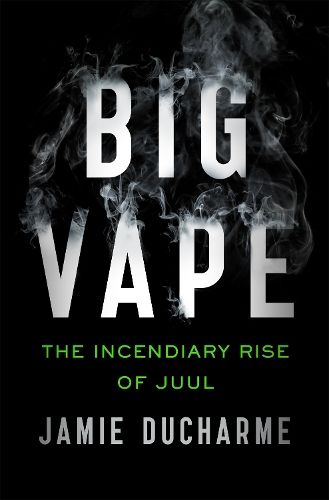 Big Vape: The Incendiary Rise of Juul: AS SEEN ON NETFLIX