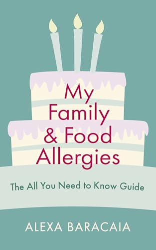 My Family and Food Allergies - The All You Need to Know Guide: By 2022 Free From Hero Award Winner Alexa Baracaia