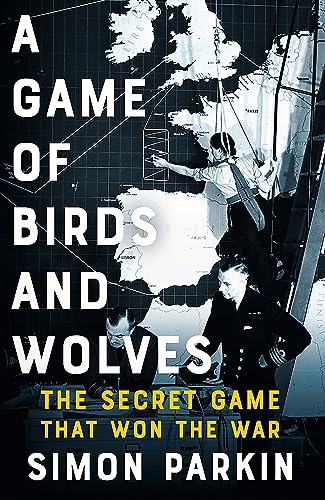 A Game of Birds and Wolves: The Secret Game that Revolutionised the War